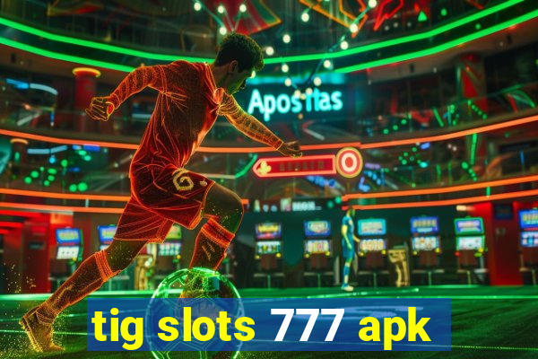 tig slots 777 apk